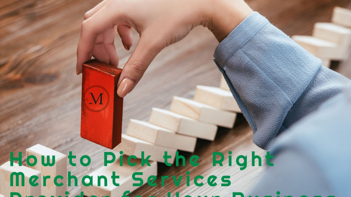 How to Pick the Right Merchant Services Provider for Your Business