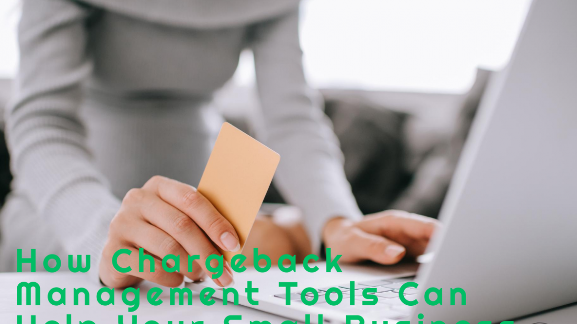 How Chargeback Management Tools Can Help Your Small Business