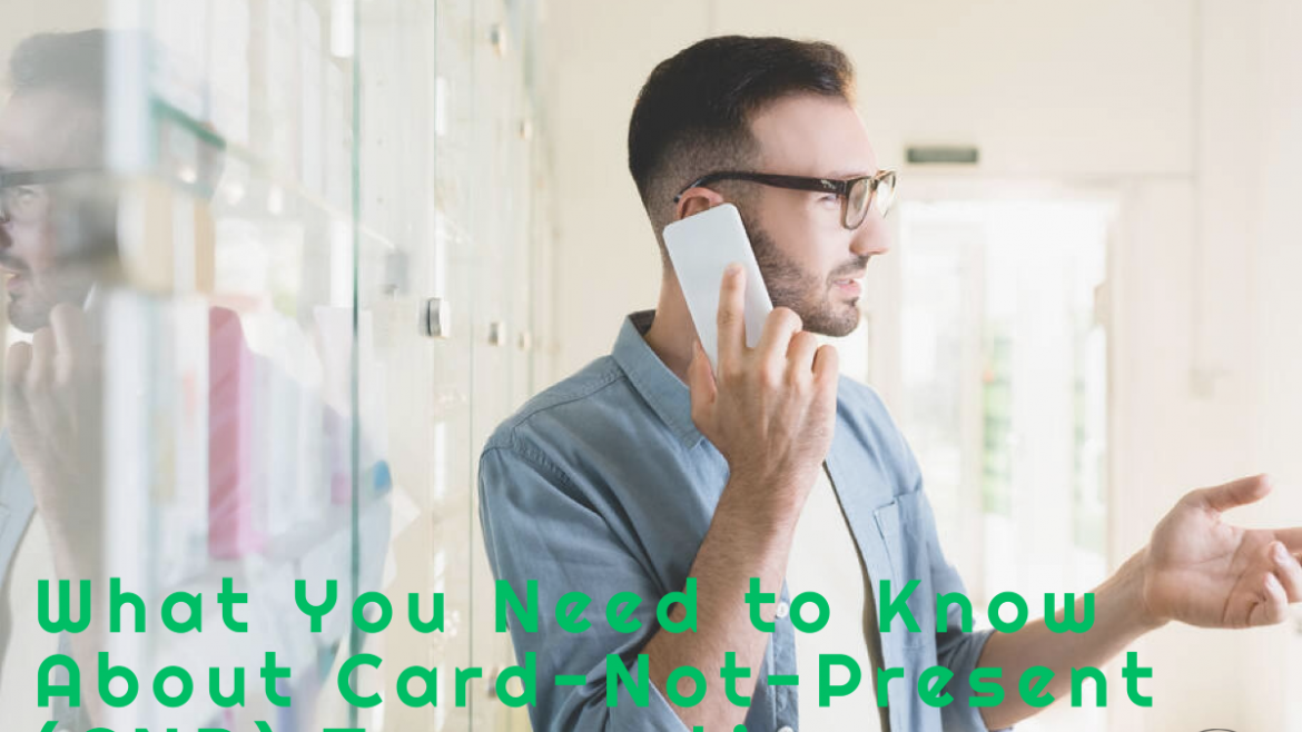 What You Need to Know About Card-Not-Present (CNP) Transactions