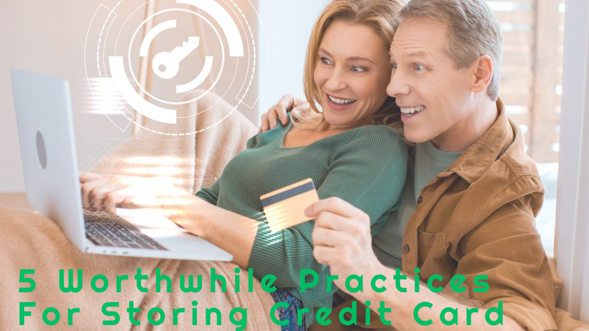 5 Worthwhile Practices For Storing Credit Card Information Safely