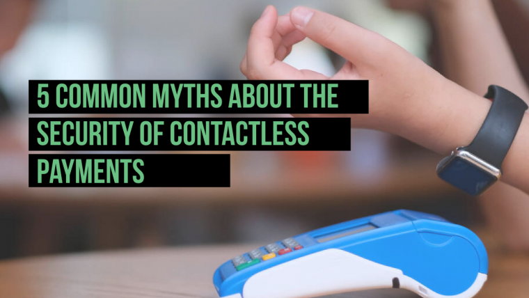 5 Common Myths About the Security of Contactless Payments