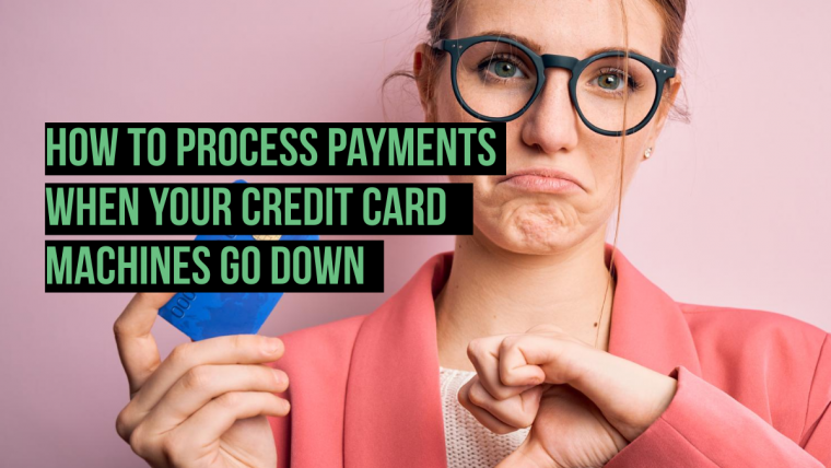 How to Process Payments When Your Credit Card Machines Go Down