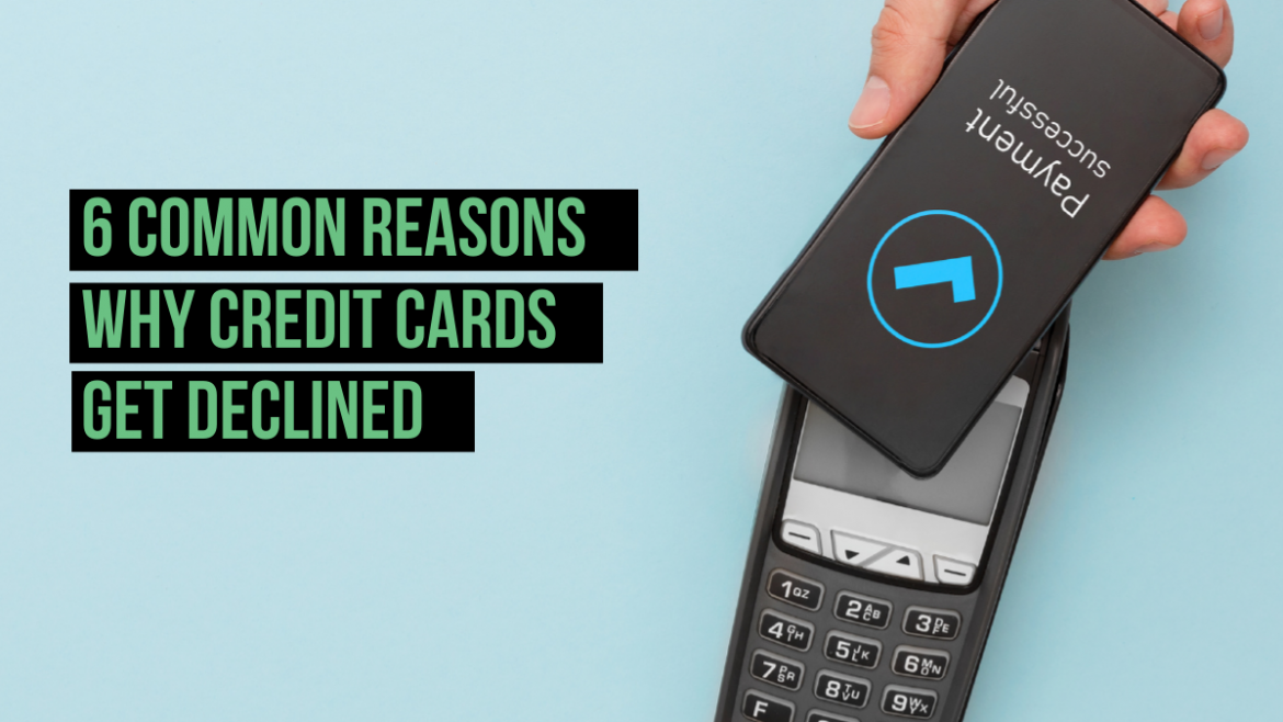 6 Common Reasons Why Credit Cards Get Declined