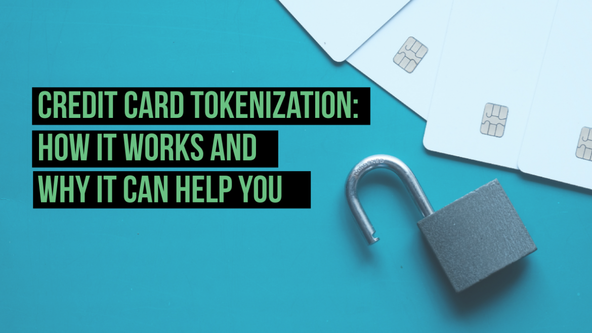 Credit Card Tokenization: How It Works and Why It Can Help You