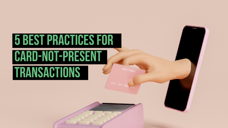 5 Best Practices for Card-Not-Present Transactions