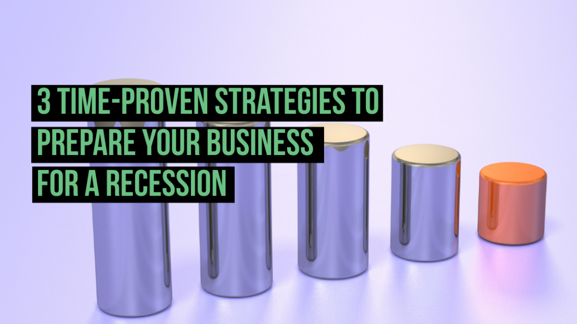 3 Time-Proven Strategies to Prepare Your Business for a Recession